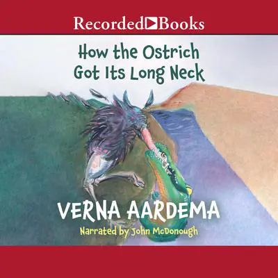 How the Ostrich Got Its Long Neck Audibook, by Verna Aardema