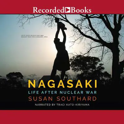 Nagasaki: Life After Nuclear War Audibook, by Susan Southard