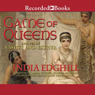 Game of Queens: A Novel of Vashti and Esther Audibook, by India Edghill