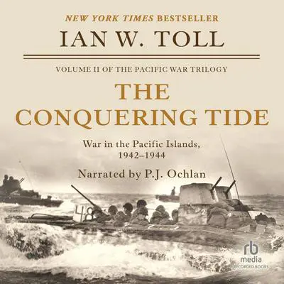 The Conquering Tide: War in the Pacific Islands, 1942-1944 Audibook, by Ian W. Toll
