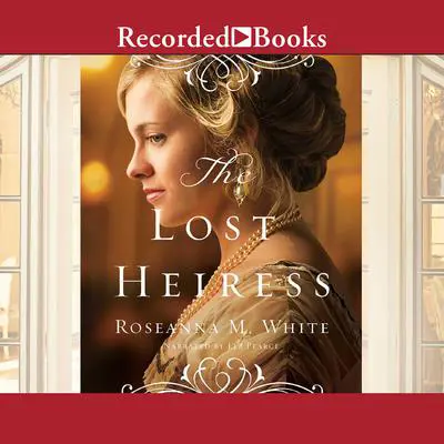 The Lost Heiress Audibook, by Roseanna M. White