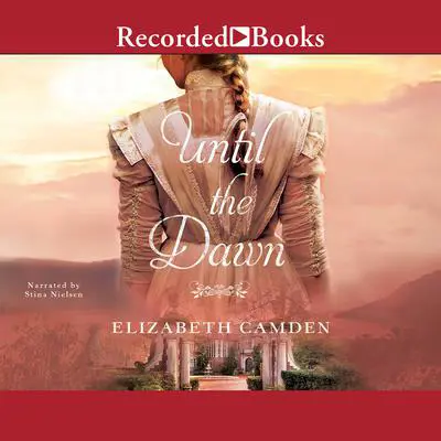 Until the Dawn Audibook, by Elizabeth Camden