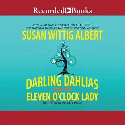 The Darling Dahlias and the Eleven O'Clock Lady Audibook, by Susan Wittig Albert