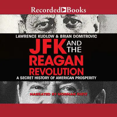 JFK and the Reagan Revolution: A Secret History of American Prosperity Audibook, by Lawrence Kudlow