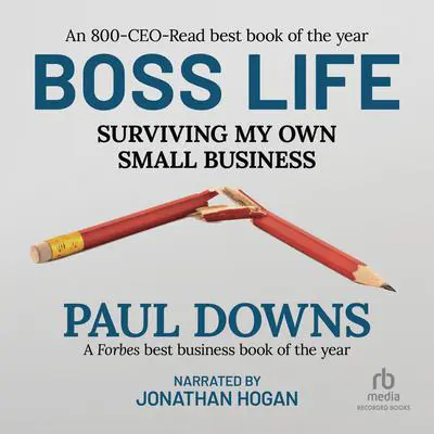 Boss Life: Surviving My Own Small Business Audibook, by Paul Downs