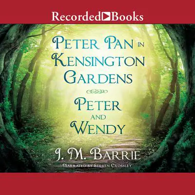 Peter Pan in Kensington Gardens/Peter and Wendy Audibook, by J. M. Barrie