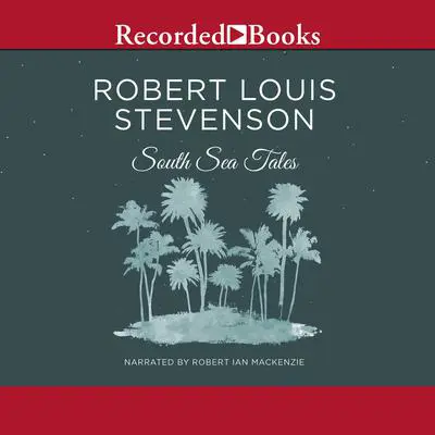 South Sea Tales Audibook, by Robert Louis Stevenson