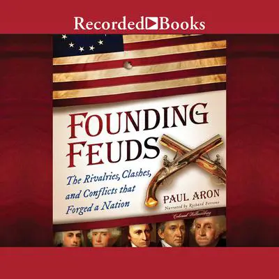 Founding Feuds: The Rivalries, Clashes, and Conflicts That Forged a Nation Audibook, by Paul Aron