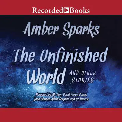 The Unfinished World: And Other Stories Audibook, by Amber Sparks