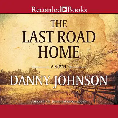 The Last Road Home Audibook, by Danny Johnson