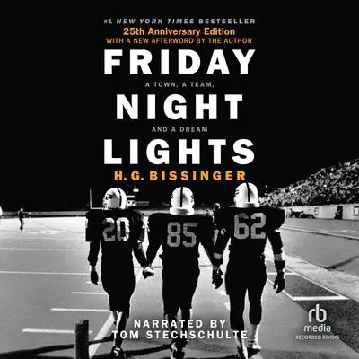 Friday Night Lights: A Town, A Team, And A Dream Audibook, by H. G. Bissinger