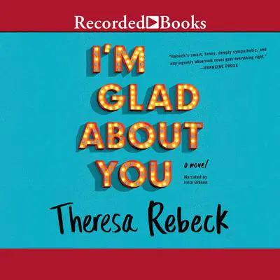 I'm Glad About You Audibook, by Theresa Rebeck