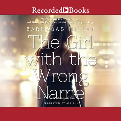 The Girl with the Wrong Name Audibook, by Barnabas Miller