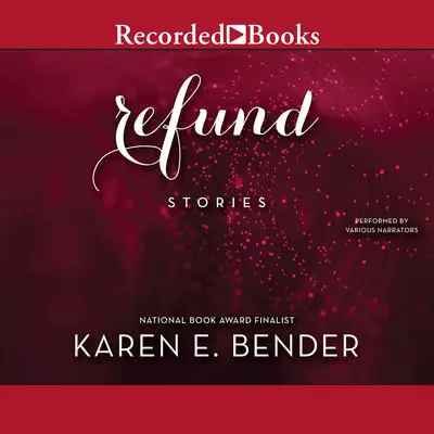 Refund: Stories Audibook, by Karen E. Bender