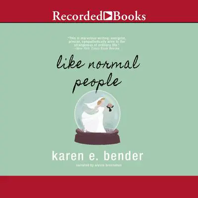 Like Normal People Audibook, by Karen E. Bender