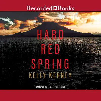 Hard Red Spring: A Novel Audibook, by Kelly Kerney