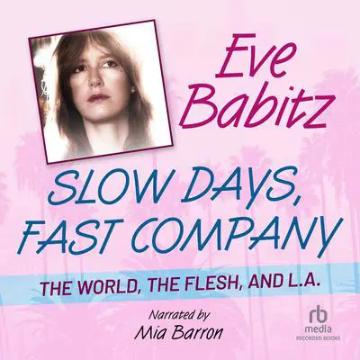 Slow Days, Fast Company: The World, The Flesh, and L.A. Audibook, by Eve Babitz