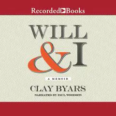 Will & I: A Memoir Audibook, by Clay Byars