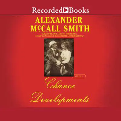 Chance Developments: Unexpected Love Stories Audibook, by Alexander McCall Smith