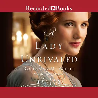 A Lady Unrivaled Audibook, by Roseanna M. White
