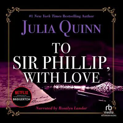 To Sir Phillip, with Love Audibook, by Julia Quinn