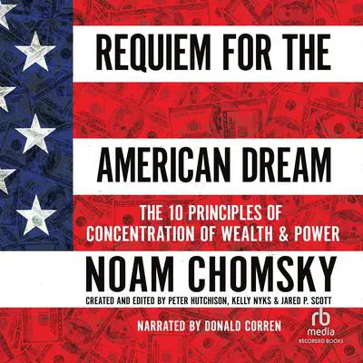 Requiem for the American Dream: The 10 Principles of Concentration of Wealth & Power Audibook, by Noam Chomsky