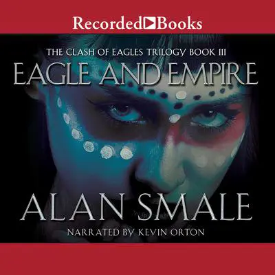 Eagle and Empire: The Clash of Eagles Trilogy Book III Audibook, by Alan Smale