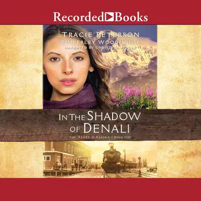 In the Shadow of Denali Audibook, by Tracie Peterson