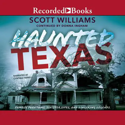 Haunted Texas: Famous Phantoms, Sinister Sites, and Lingering Legends, second edition Audibook, by Donna Ingham