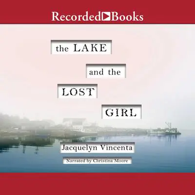 The Lake and the Lost Girl: A Novel Audibook, by Jacquelyn Vincenta