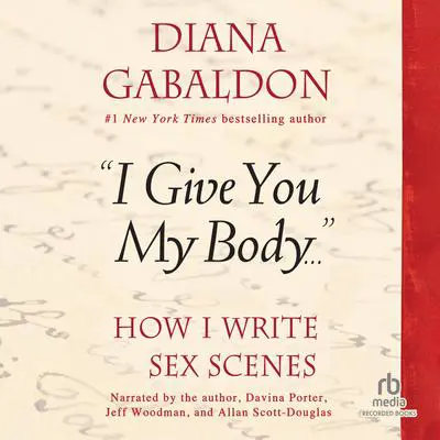 I Give You My Body...: How I Write Sex Scenes Audibook, by Diana Gabaldon