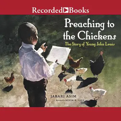 Preaching to the Chickens: The Story of Young John Lewis Audibook, by Jabari Asim