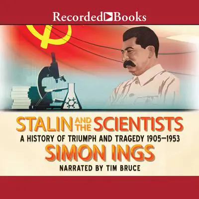 Stalin and the Scientists: A History of Triumph and Tragedy, 1905-1953 Audibook, by Simon Ings