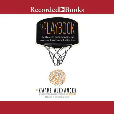 The Playbook: 52 Rules to Aim, Shoot, and Score in This Game Called Life Audibook, by Kwame Alexander