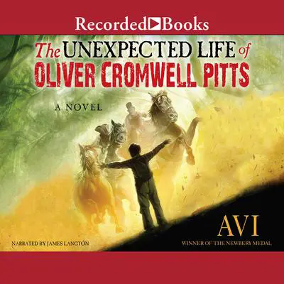 The Unexpected Life of Oliver Cromwell Pitts: Being an Absolutely Accurate Autobiographical Account of My Follies, Fortune, and Fate Audibook, by Avi