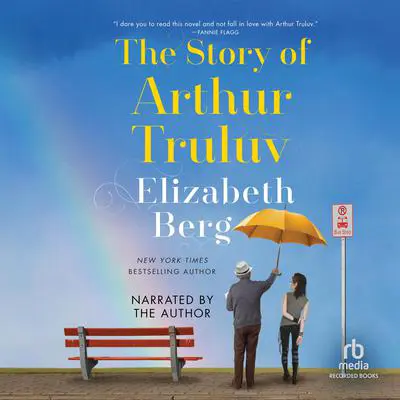 The Story of Arthur Truluv Audibook, by Elizabeth Berg