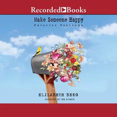 Make Someone Happy: Favorite Postings Audibook, by Elizabeth Berg