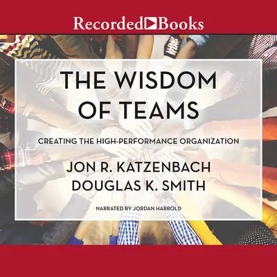 The Wisdom of Teams: Creating the High-Performance Organization Audibook, by Jon R. Katzenbach