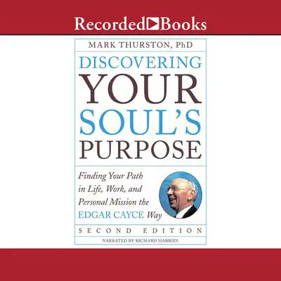 Discovering Your Soul's Purpose: Finding Your Path in Life, Work, and Personal Mission the Edgar Cayce Way,Second Edition Audibook, by Mark Thurston