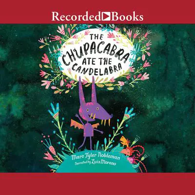 The Chupacabra Ate the Candelabra Audibook, by Marc Tyler Nobleman