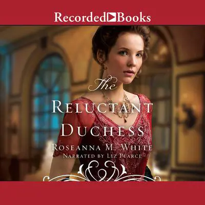 The Reluctant Duchess Audibook, by Roseanna M. White