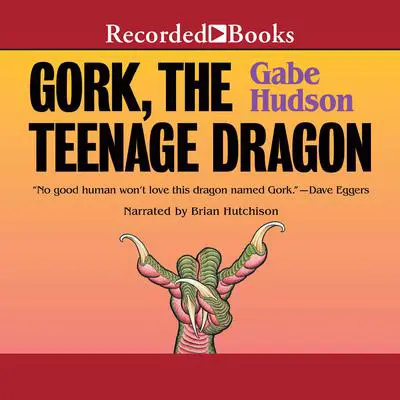 Gork, the Teenage Dragon Audibook, by Gabe Hudson