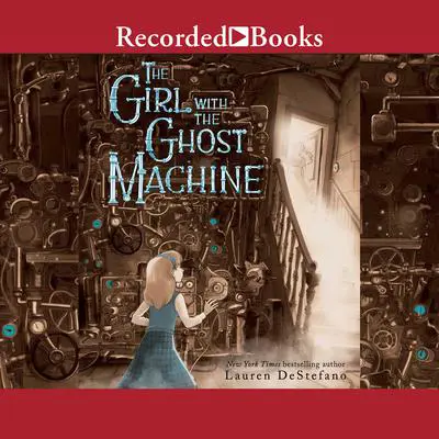 The Girl with the Ghost Machine Audibook, by Lauren DeStefano