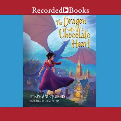 The Dragon with a Chocolate Heart Audibook, by Stephanie Burgis