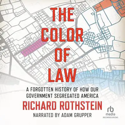 The Color of Law: A Forgotten History of How Our Government Segregated America Audibook, by Richard Rothstein