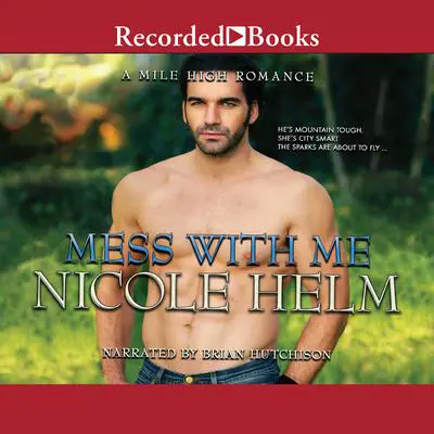 Mess With Me Audibook, by Nicole Helm