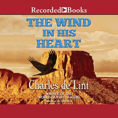 The Wind in His Heart Audibook, by Charles de Lint