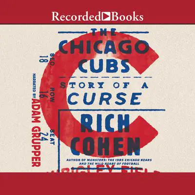 The Chicago Cubs: Story of a Curse Audibook, by Rich Cohen