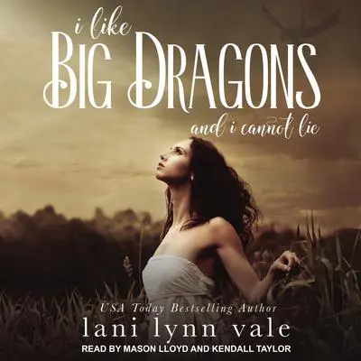 I Like Big Dragons and I Cannot Lie Audibook, by Lani Lynn Vale
