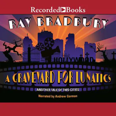 A Graveyard for Lunatics: Another Tale of Two Cities Audibook, by Ray Bradbury
